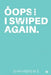 Oops! I Swiped Again. by Shahabas M S