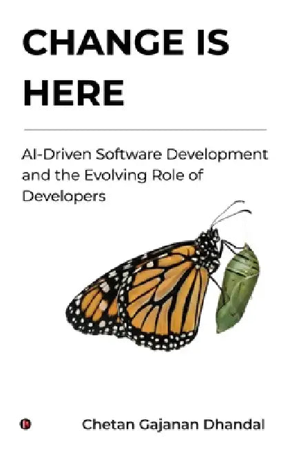 Change Is Here: AI-Driven Software Development and the Evolving Role of Developers by Chetan Gajanan Dhandal