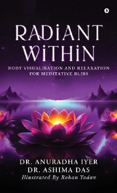 Radiant Within: Body Visualisation And Relaxation For Meditative Bliss by Anuradha, Ashima