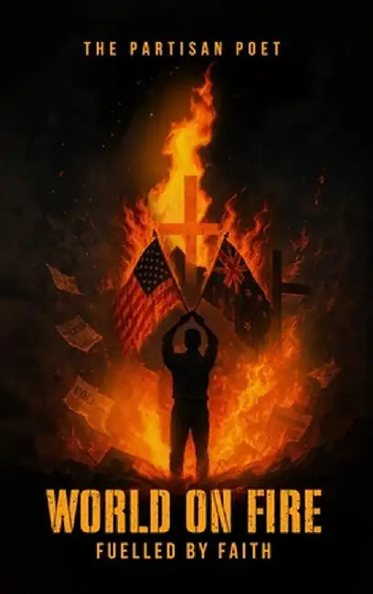 World on Fire: Fuelled by Faith by Poet, The Partisian