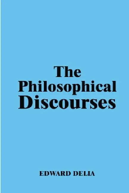 The Philosophical Discourses by Edward Delia