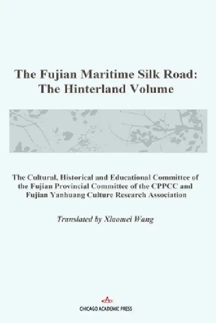 The Fujian Maritime Silk Road: The Hinterland Volume by Wang Xiaomei, Historical And Educatio The Cultural