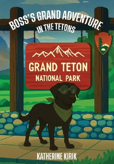 Boss's Grand Adventure in the Tetons by Katherine Kirik