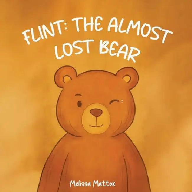 Flint: The Almost Lost Bear by Melissa Mattox