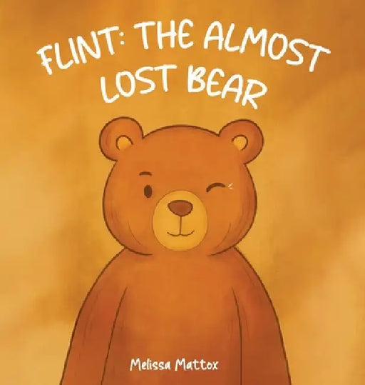 Flint: The Almost Lost Bear by Melissa Mattox