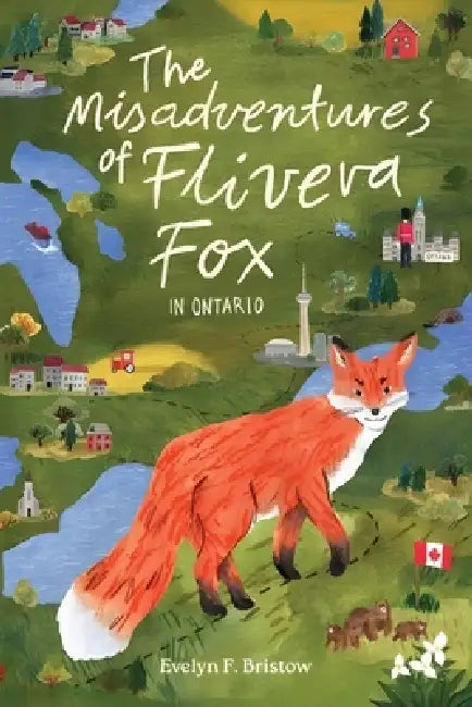 The Misadventures of Flivera Fox: In Ontario by Evelyn F. Bristow