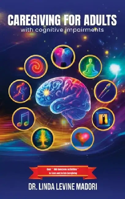 Caregiving for Adults with Cognitive Impairments by Linda Levine Madori