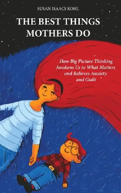 The Best Things Mothers Do by Susan Isaacs Kohl