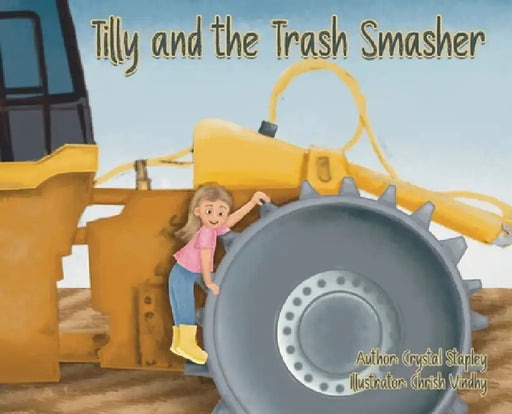 Tilly and the Trash Smasher by Crystal Stapley, Chrish Vindhy