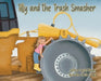 Tilly and the Trash Smasher by Crystal Stapley, Chrish Vindhy