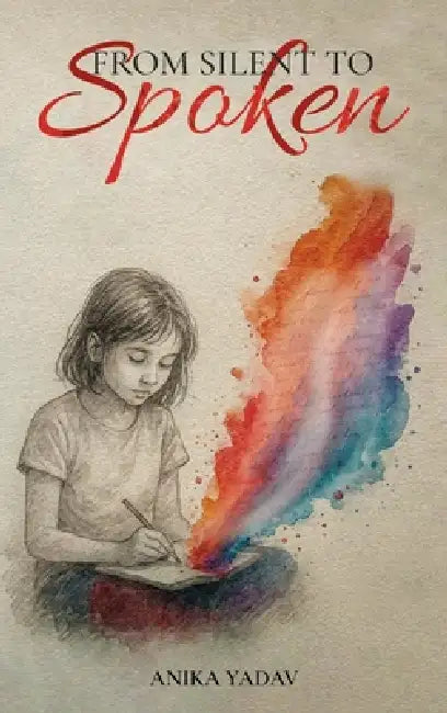 From Silent to Spoken by Anika Yadav