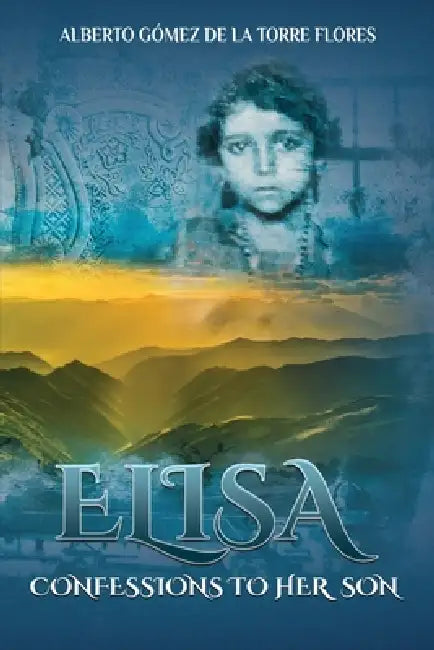 Elisa, Confessions to Her Son by Alberto Gómez de la Torre Flores