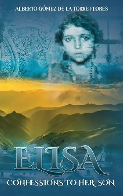 Elisa, Confessions to Her Son by Alberto Gómez de la Torre Flores
