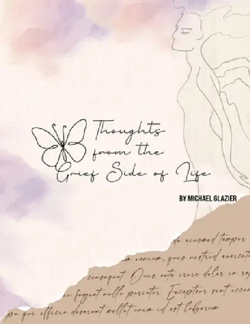 Thoughts From the Grief Side of Life by Michael Glazier