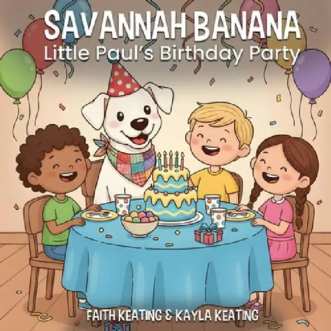 Savannah Banana: Little Paul's Birthday Party by Faith Keating, Kayla Keating
