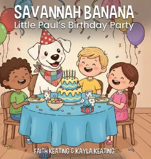 Savannah Banana: Little Paul's Birthday Party by Faith Keating, Kayla Keating