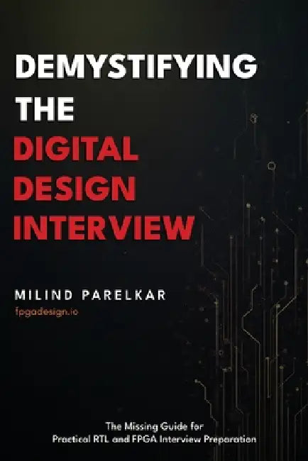 Demystifying the Digital Design Interview: The Missing Guide for Practical RTL and FPGA Interview Preparation by Milind Parelkar