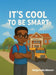 It's Cool to Be Smart by Mojishola Mason