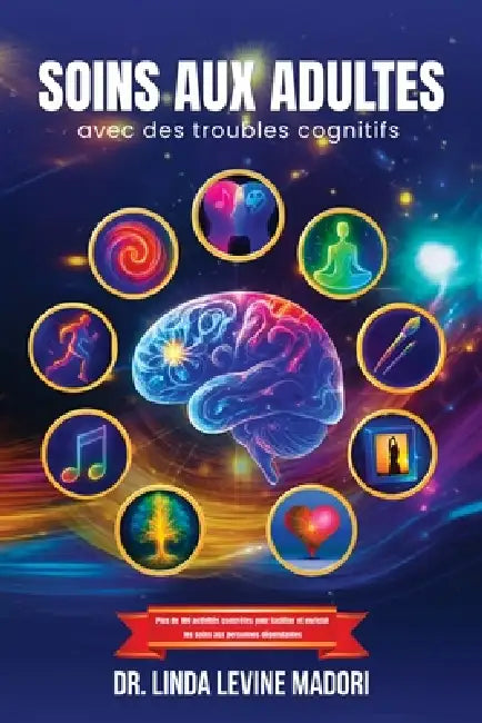 Soins aux Adultes avec des Troubles Cognitifs by Linda Levine Madori