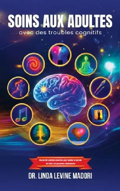 Soins aux Adultes avec des Troubles Cognitifs by Linda Levine Madori