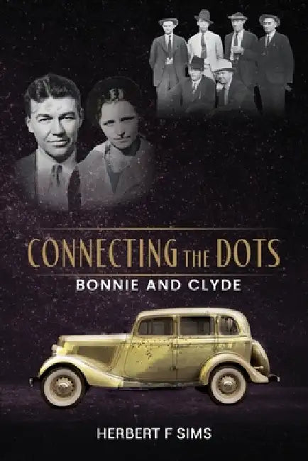 Connecting the Dots: Bonnie and Clyde by Herbert F. Sims