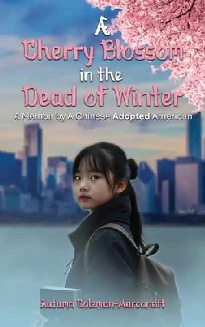 A Cherry Blossom in the Dead of Winter by Autumn Coleman-Marconett