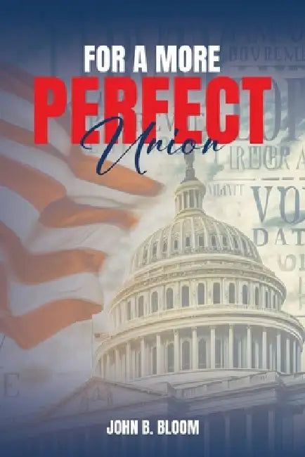 For A More Perfect Union by John B. Bloom, Meghan Elizabeth Bell Synan