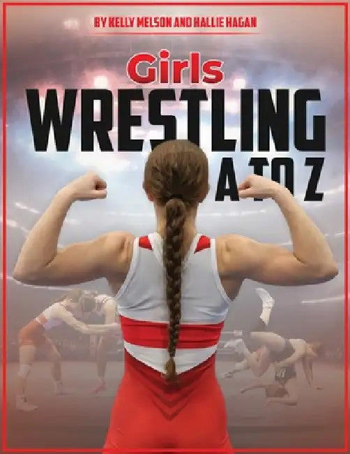 Girls Wrestling A to Z by Kelly Melson, Hallie Hagan