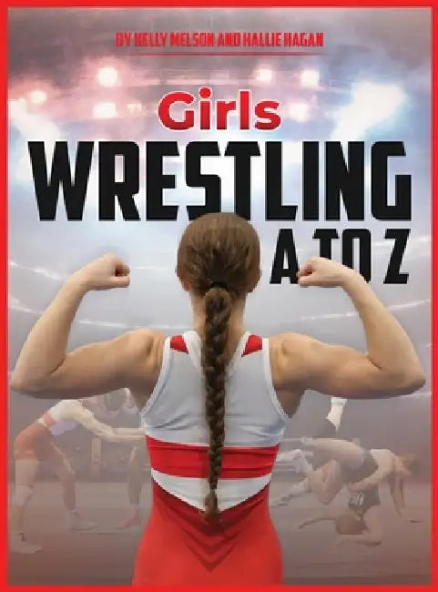 Girls Wrestling A to Z by Kelly Melson, Hallie Hagan