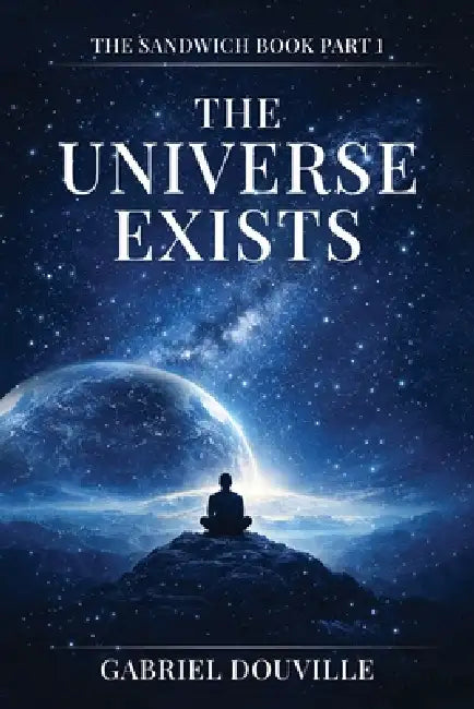 The Universe Exists by Gabriel Douville