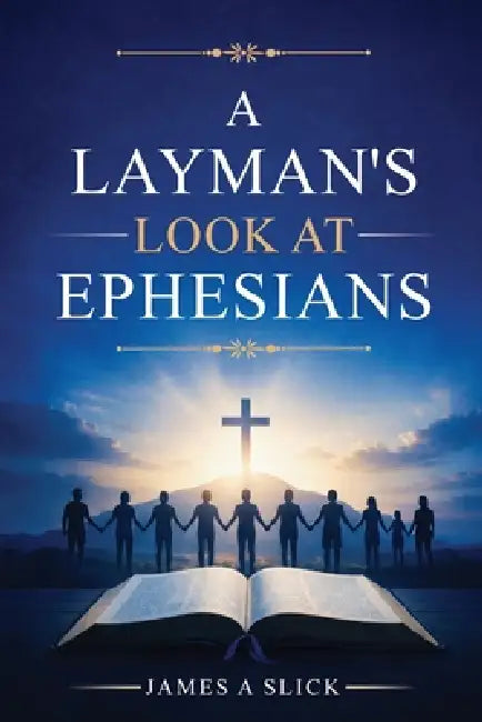 A Layman's Look at Ephesians by James A. Slick