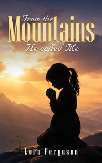 From the mountains he called me by Lora Ferguson