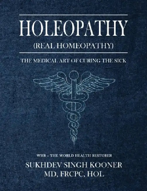 Holeopathy (Real Homeopathy) by Frcpc Hol Singh Kooner