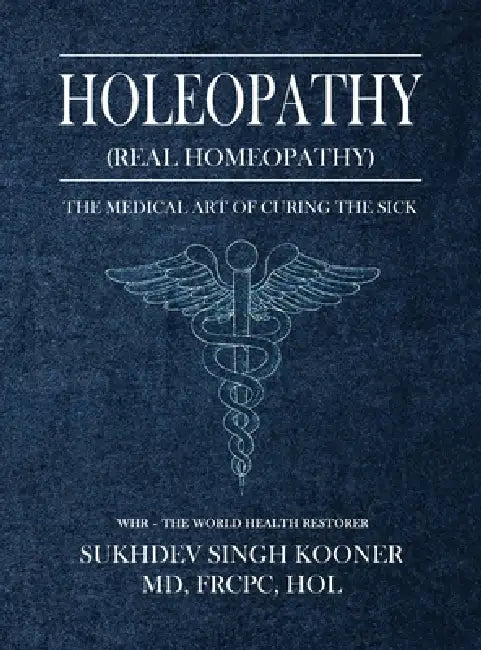 Holeopathy (Real Homeopathy) by Frcpc Hol Singh Kooner