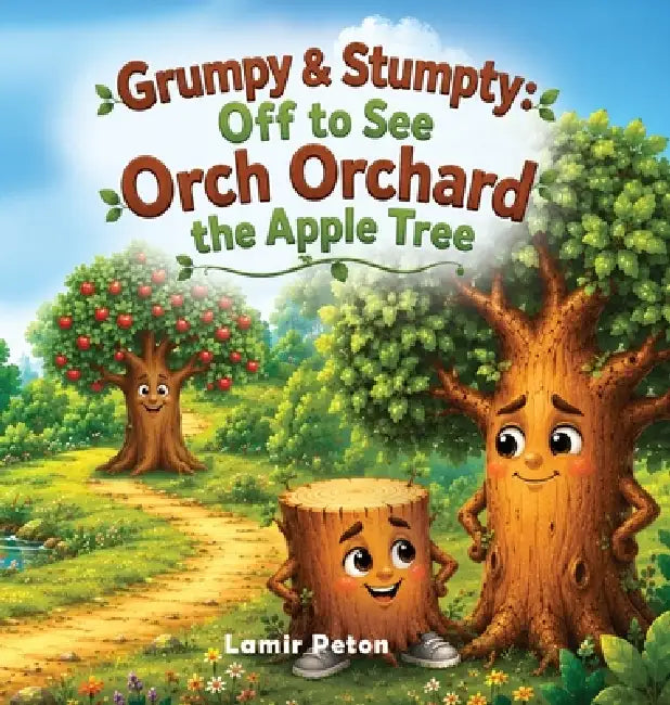 Grumpy & Stumpty: Off to see Orch Orchard The Apple Tree by Lamir Peton