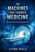 The Machines That Changed Medicine: MRI and the Rise of Seeing Inside the Body by Etienne Psaila