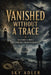 Vanished Without a Trace: History's Most Mysterious Disappearances by Sky Adler, Ai