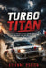 Turbo Titan: How a French Rally Giant Ruled the Wildest Era in Motorsport by Etienne Psaila