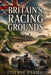 Britain's Racing Grounds: How Hills, Circuits, Airfields, and Parkland Roads Built a Motorsport Nation by Etienne Psaila