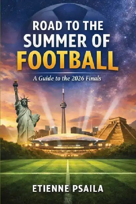 Road to the Summer of Football: A Guide to the 2026 Finals by Etienne Psaila