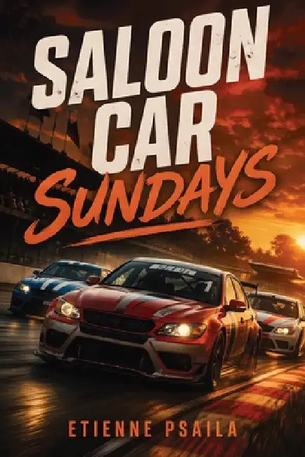 Saloon Car Sundays: A History of Britain's Premier Touring Car Series by Etienne Psaila