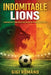 Indomitable Lions: Cameroon's Trailblazing Path for African Football by Gigi Romano