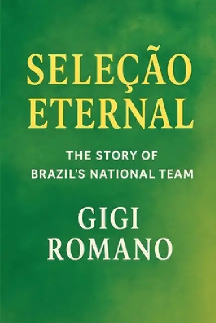 Seleção Eternal: The Story of Brazil's National Team by Gigi Romano, Ai