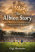 The Albion Story: West Bromwich, The Hawthorns, and a Football Club Through the Ages by Gigi Romano