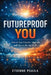 Futureproof You: How to Stay Valuable, Adaptable, and Clear in the Age of AI by Etienne Psaila