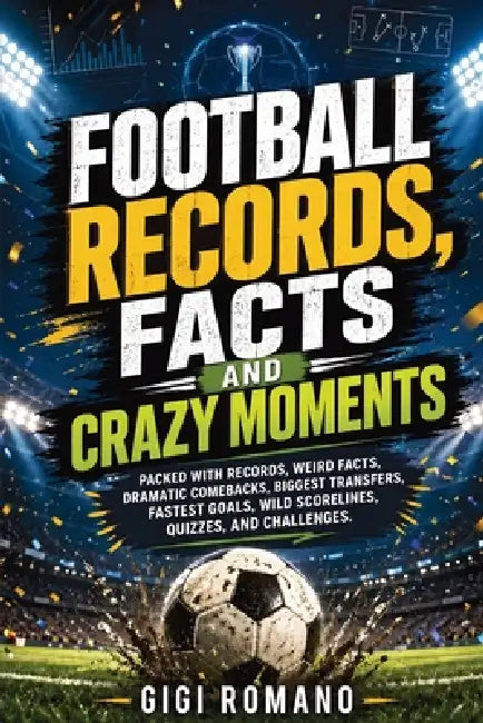 Football Records, Facts and Crazy Moments by Gigi Romano, Ai