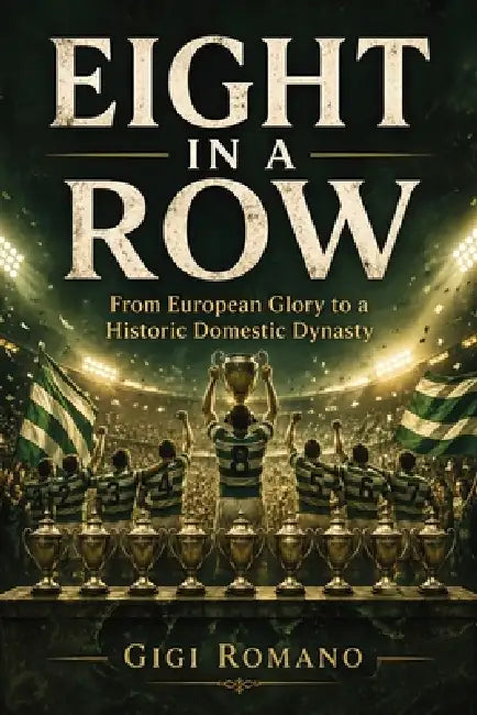 Eight in a Row: From European Glory to a Historic Domestic Dynasty by Gigi Romano, Ai