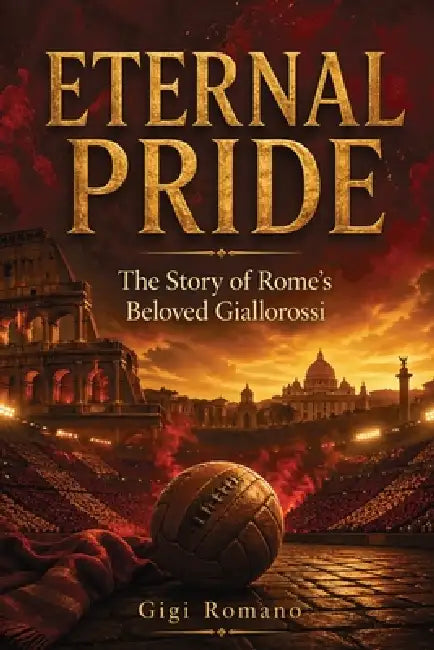 Eternal Pride: The Story of Rome's Beloved Giallorossi by Gigi Romano, Ai