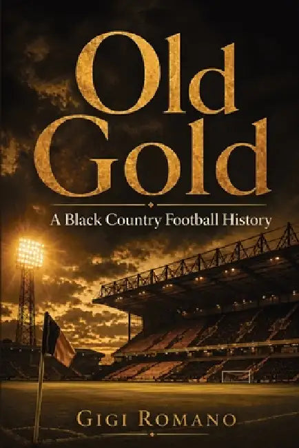 Old Gold: A Black Country Football History by Gigi Romano, Ai
