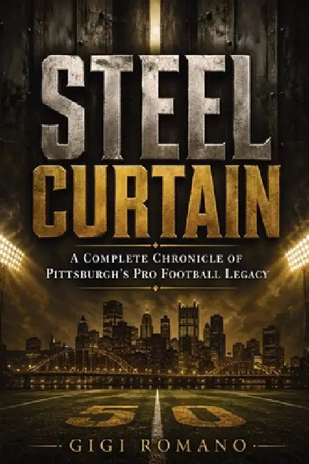 Steel Curtain: A Complete Chronicle of Pittsburgh's Pro Football Legacy by Gigi Romano, Ai